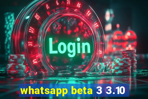 whatsapp beta 3 3.10